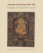 A Decade of Collecting, 1984-1993: Friends of Asian Art Gifts - Judith Smith