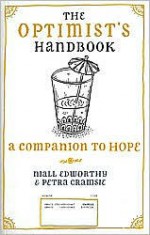 The Optimist's/Pessimist's Handbook: A Companion to Hope and Despair - Niall Edworthy, Petra Cramsie