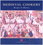 Medieval Cookery: Recipes and History - Maggie Black