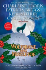 Wolfsbane and Mistletoe - Patricia Briggs, Donna Andrews, Keri Arthur, Dana Stabenow, Rob Thurman, Kat Richardson, Toni L.P. Kelner, Karen Chance, Alan Gordon, Nancy Pickard, Charlaine Harris, J.A. Konrath, Carrie Vaughn, Dana Cameron, Simon R. Green