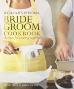 Williams-Sonoma Bride & Groom Cookbook - Gayle Pirie, John Clark