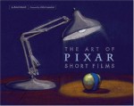 The Art of Pixar Short Films - Amid Amidi, John Lasseter