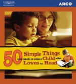 How To Raise A Reader: 50 Games & Activities to Encourage a Child Who Loves to Read (50 Simple Things) - Arco