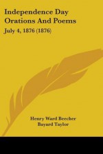 Independence Day Orations and Poems: July 4, 1876 (1876) - Henry Ward Beecher, Bayard Taylor