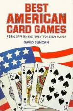 Best American Card Games: A Deal of Fresh Excitement for Every Player - David Duncan