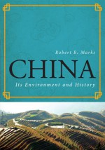 China: Its Environment and History - Robert Marks