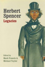 Herbert Spencer: Legacies - Mark Francis, Michael Taylor