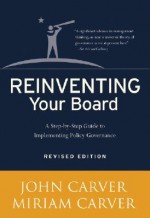 Reinventing Your Board: A Step-By-Step Guide to Implementing Policy Governance - John Carver, Miriam Carver