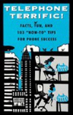 Telephone Terrific!: Facts, Fun, and 103 "How-To" Tips for Phone Success - David Dee