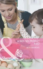 A Not-So-Perfect Past (Mills & Boon Cherish) (Mills & Boon Special Moments) - Beth Andrews