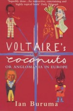 Voltaire's Coconuts Or Anglomania In Europe - Ian Buruma