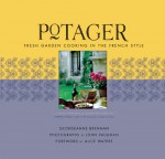 Potager: Fresh Garden Cooking in the French Style - Georgeanne Brennan, John Vaughan, Alice Waters