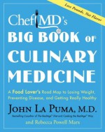 ChefMD's Big Book of Culinary Medicine: A Food Lover's Road Map to Losing Weight, Preventing Disease, and Getting Really Healthy - John La Puma, Rebecca Powell Marx