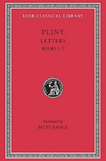 Letters, Volume I: Books 1-7 - Pliny, Betty Radice