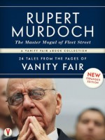 RUPERT MURDOCH, The Master Mogul of Fleet Street: 24 Tales from the Pages of Vanity Fair - Michael Wolff, Bryan Burrough, James Wolcott, Graydon Carter, Sarah Ellison