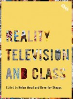 Reality Television and Class - Beverley Skeggs, Helen Wood