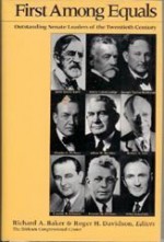 First Among Equals: Outstanding Senate Leaders of the Twentieth Century - Richard A. Baker, Roger H. Davidson