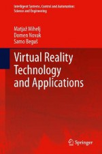 Virtual Reality Technology and Applications (Intelligent Systems, Control and Automation: Science and Engineering) - Matjaz Mihelj, Domen Novak, Samo Beguš