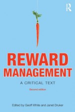 Reward Management: A critical text (Routledge Studies in Employment Relations) - Geoff White, Janet Druker