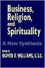 Business Religion Spirituality: A New Synthesis - Oliver F. Williams, Martin E. Marty