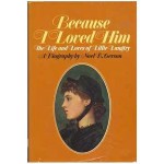 Because I Loved Him; the Life and Loves of Lillie Langtry - Noel B. Gerson