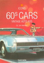 60s Cars: Vintage Auto Ads - Jim Heimann, Tony Thacker