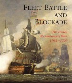 Fleet Battle and Blockade: The French Revolutionary War 1793-1797 - Robert Gardiner