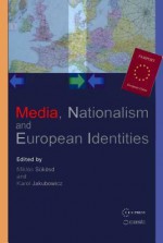 European Integration, Nationalism and Media - Miklós Sükösd, Karol Jakubowicz