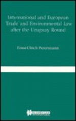 International And European Trade And Environmental Law After The Uruguay Round (Nijhoff Law Specials) - Ernst-Ulrich Petersmann