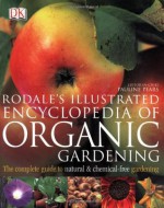 Rodale's Illustrated Encyclopedia of Organic Gardening - Anna Kruger, Maria Rodale, Pauline Pears