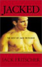 Jacked: The Best of Jack Fritscher - Jack Fritscher