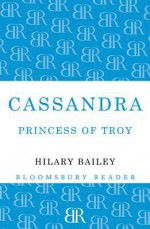 Cassandra: Princess of Troy - Hilary Bailey