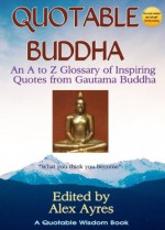 Quotable Buddha (Quotable Wisdom Books) - Gautama Buddha, Alex Ayres