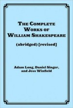 The Complete Works of William Shakespeare (abridged) [revised]: Actor's Edition - Adam Long, Daniel Singer, Jess Borgeson, Jess Winfield