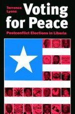 Voting for Peace: Post-Conflict Elections in Liberia - Terrence Lyons