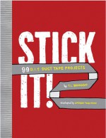 Stick It!: 99 DIY Duct Tape Projects - T.L. Bonaddio