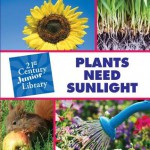 Plants Need Sunlight (Junior 21st Century Library) - Christine Petersen