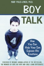 Boy Talk: How You Can Help Your Son Express His Emotions - Mary Polce-Lynch, Michael Gurian