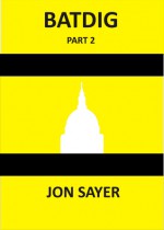 BATDIG part 2 - Jon Sayer