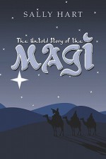 The Untold Story of the Magi - Sally Hart