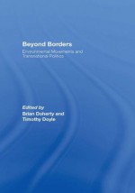 Beyond Borders: Environmental Movements and Transnational Politics - Brian Doherty