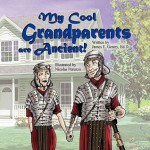 My Cool Grandparents Are Ancient! - James E. Gentry