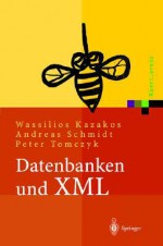 Datenbanken Und XML: Konzepte, Anwendungen, Systeme - Wassilios Kazakos, Andreas Schmidt