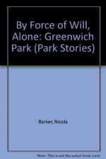 By Force of Will, Alone: Greenwich Park - Nicola Barker