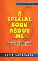 A Special Book About Me: A Book For Children Diagnosed With Asperger Syndrome (Asperger Syndrome After The Diagnosis) - Josie Santomauro, Carla Marino