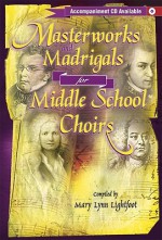 Masterworks and Madrigals for Middle School Choirs - Mary Lynn Lightfoot