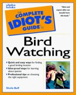 Complete Idiot's Guide to Birdwatching - Sheila Buff