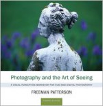 Photography and the Art of Seeing: A Visual Perception Workshop for Film and Digital Photography - Freeman Patterson