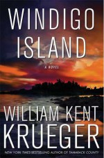 Windigo Island: A Novel - William Kent Krueger