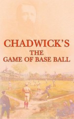 The Game of Base Ball - Henry Chadwick